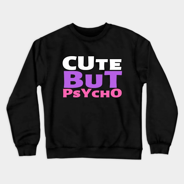 Cute But Psycho Funny Adorable Cutee Type Design Crewneck Sweatshirt by Salam Hadi